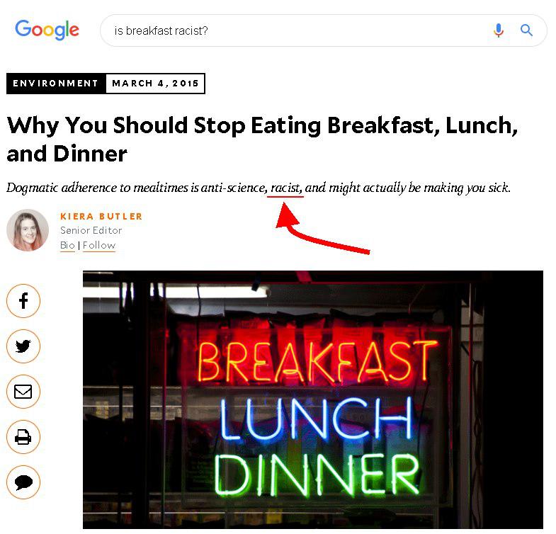 google logo - is breakfast racist? Environment Why You Should Stop Eating Breakfast, Lunch, and Dinner Dogmatic adherence to mealtimes is antiscience, racist, and might actually be making you sick. Kiera Butler Senior Editor Bio | Breakfast Lunch Dinner
