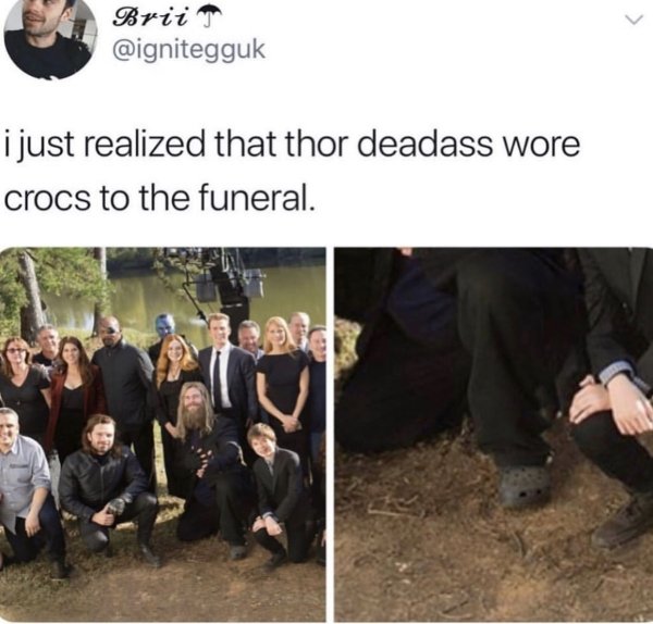 Avengers: Endgame - Brii i just realized that thor deadass wore crocs to the funeral.