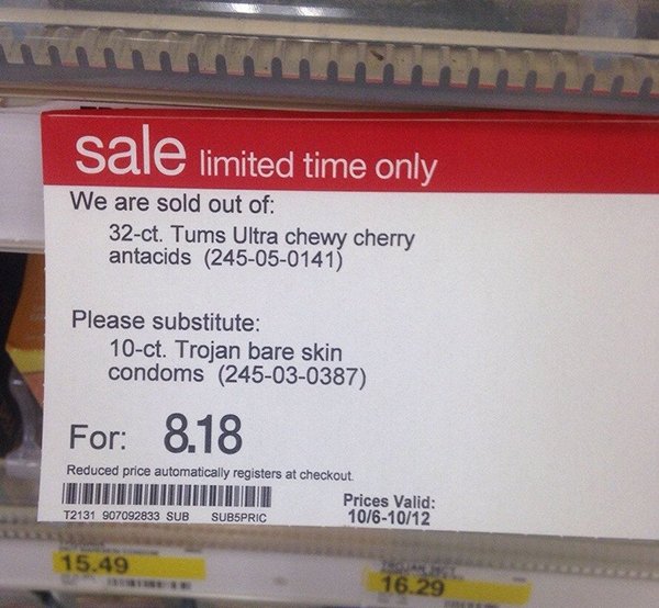 wtf signage - sale limited time only We are sold out of 32ct. Tums Ultra chewy cherry antacids 245050141 Please substitute 10ct. Trojan bare skin condoms 245030387 For 8.18 Reduced price automatically registers at checkout Prices Valid T2131 907092833 Sub