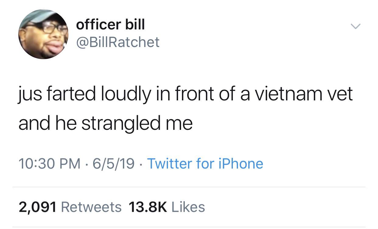 sensible frases - officer bill jus farted loudly in front of a vietnam vet and he strangled me 6519 Twitter for iPhone 2,091