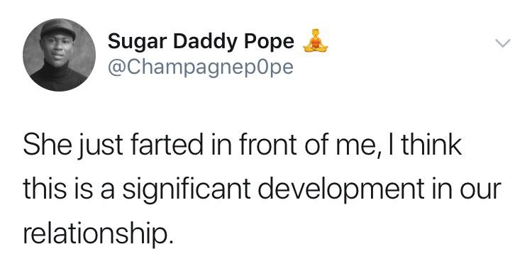 you can scream its not illegal - Sugar Daddy Pope She just farted in front of me, I think this is a significant development in our relationship.