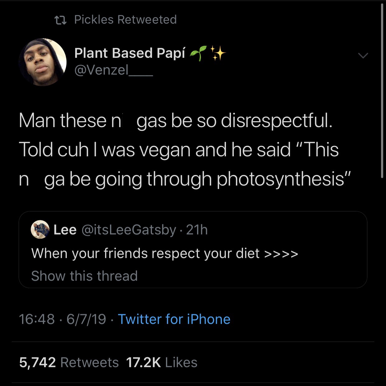 screenshot - 22 Pickles Retweeted Plant Based Pap g Man these n gas be so disrespectful. Told cuh I was vegan and he said "This in ga be going through photosynthesis" Lee 21h When your friends respect your diet >>>> Show this thread 6719. Twitter for iPho