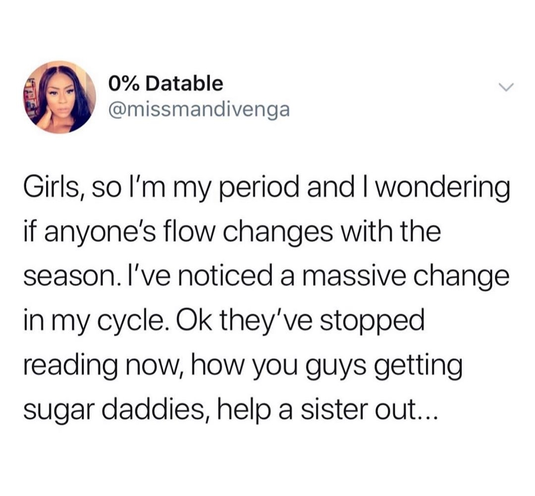 kids assholes - 0% Datable Girls, so I'm my period and I wondering if anyone's flow changes with the season. I've noticed a massive change in my cycle. Ok they've stopped reading now, how you guys getting sugar daddies, help a sister out...