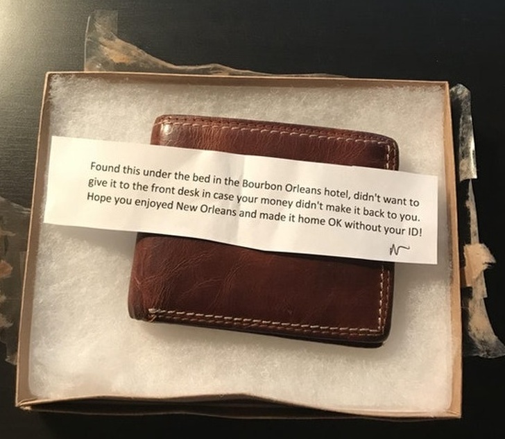 “I thought I lost my wallet somewhere while on vacation but someone sent it back to my home address with every last bit of cash left in it.”