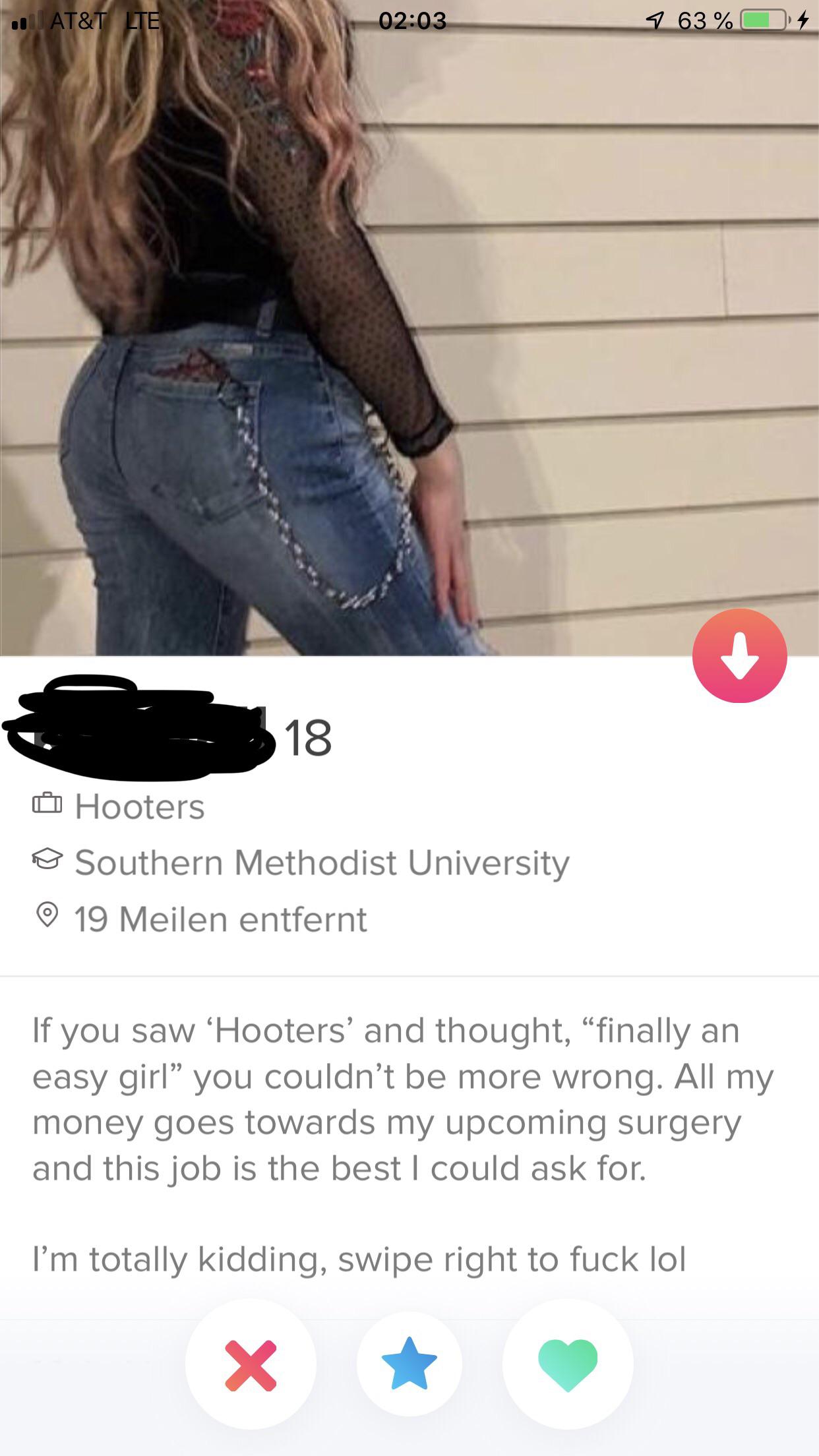 tinder - shoulder - . At&T Lte 9 63% O4 18 Hooters Southern Methodist University 19 Meilen entfernt If you saw 'Hooters' and thought, finally an easy girl you couldn't be more wrong. All my money goes towards my upcoming surgery and this job is the best I