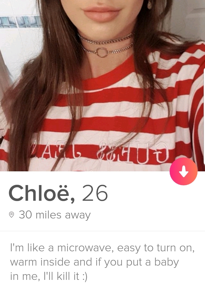 tinder - shoulder - Jaroguu Chlo, 26 30 miles away I'm a microwave, easy to turn on, warm inside and if you put a baby in me, I'll kill it