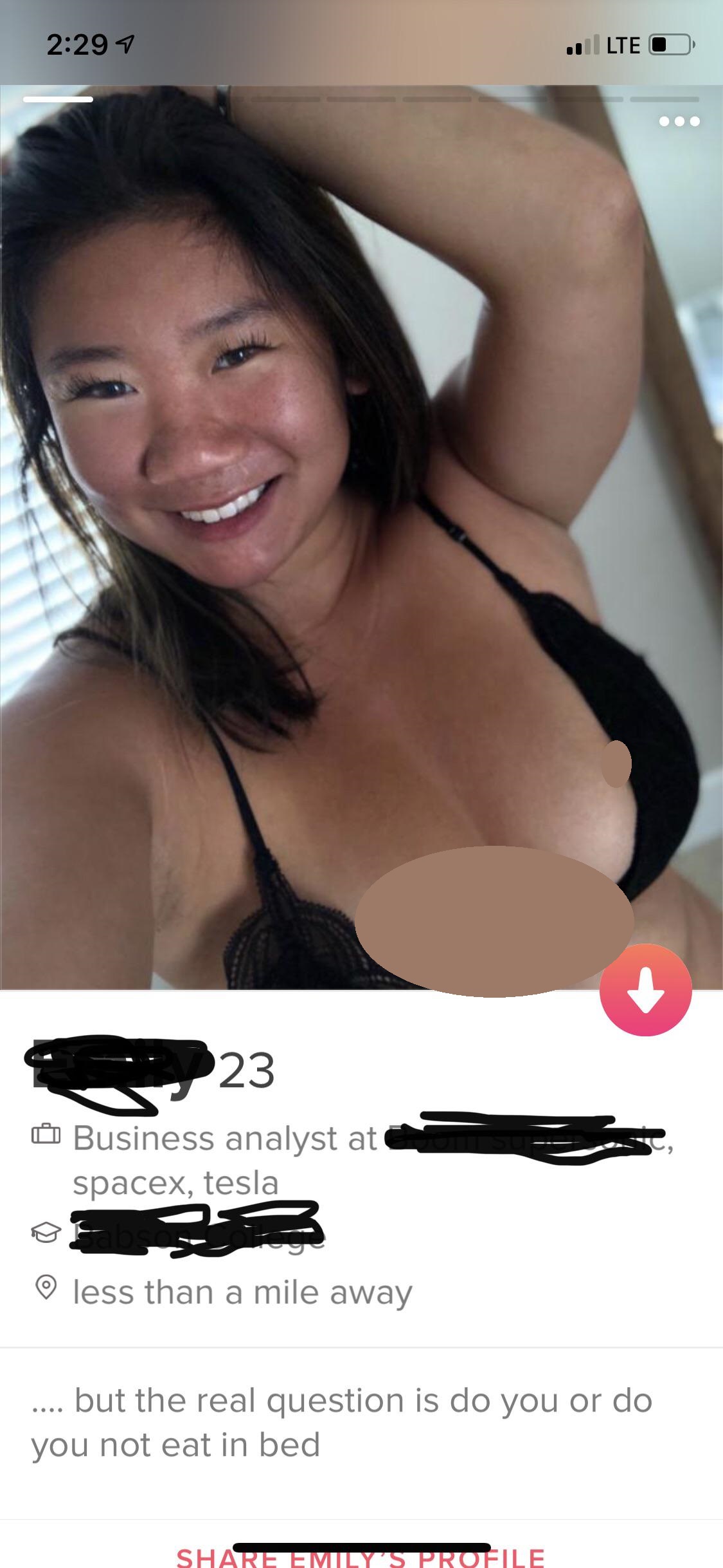 tinder - beauty - 7 ..1 Lte O Business analyst at spacex, tesla o less than a mile away .... but the real question is do you or do you not eat in bed Emily'S Profile