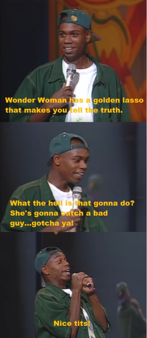 sex memes - human - Wonder Woman has a golden lasso that makes you tell the truth. What the hell is that gonna do? She's gonna catch a bad guy...gotcha ya! Nice tits!