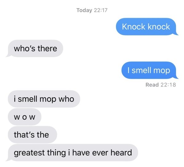 sex memes - angle - Today Knock knock who's there I smell mop Read i smell mop who Wow that's the greatest thing i have ever heard