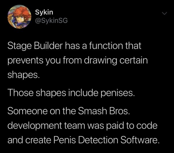 atmosphere - Sykin Sg Stage Builder has a function that prevents you from drawing certain shapes. Those shapes include penises. Someone on the Smash Bros. development team was paid to code and create Penis Detection Software.