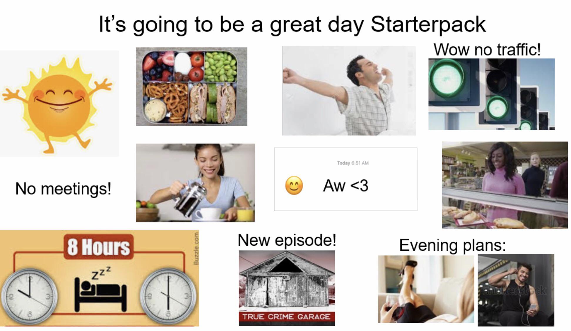 good day starter pack - It's going to be a great day Starterpack Wow no traffic! Today No meetings! Aw