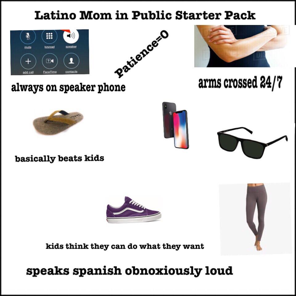 latino starter pack - Latino Mom in Public Starter Pack mute keypad speaker add call Face Time contacts Patience0 always on speaker phone arms crossed 247 basically beats kids kids think they can do what they want speaks spanish obnoxiously loud