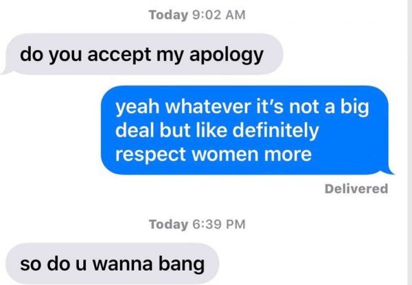 adult married memes - Today do you accept my apology yeah whatever it's not a big deal but definitely respect women more Delivered Today so do u wanna bang