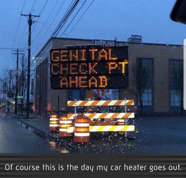 signage - Ortland Genital Check Pt Ahead Of course this is the day my car heater goes out