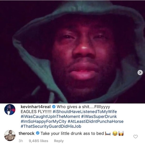photo caption - kevinhart4real Who gives a shit....Filllyyyy Eagles Fly!!!!! HaveListenedToMyWife CaughtUpin The Moment Super Drunk City Horse Guard DidHis Job therock Take your little drunk ass to bed