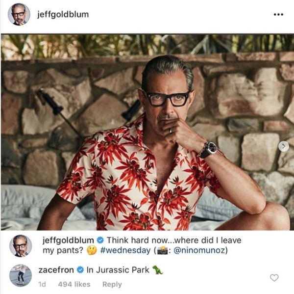 Jeff Goldblum - jeffgoldblum my pants? Think hard now...where did I leave zacefron In Jurassic Park