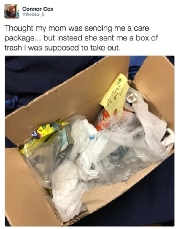 savage moms - mom sends trash - Connor Cox thedeal 5 Thought my mom was sending me a care package... but instead she sent me a box of trash i was supposed to take out.