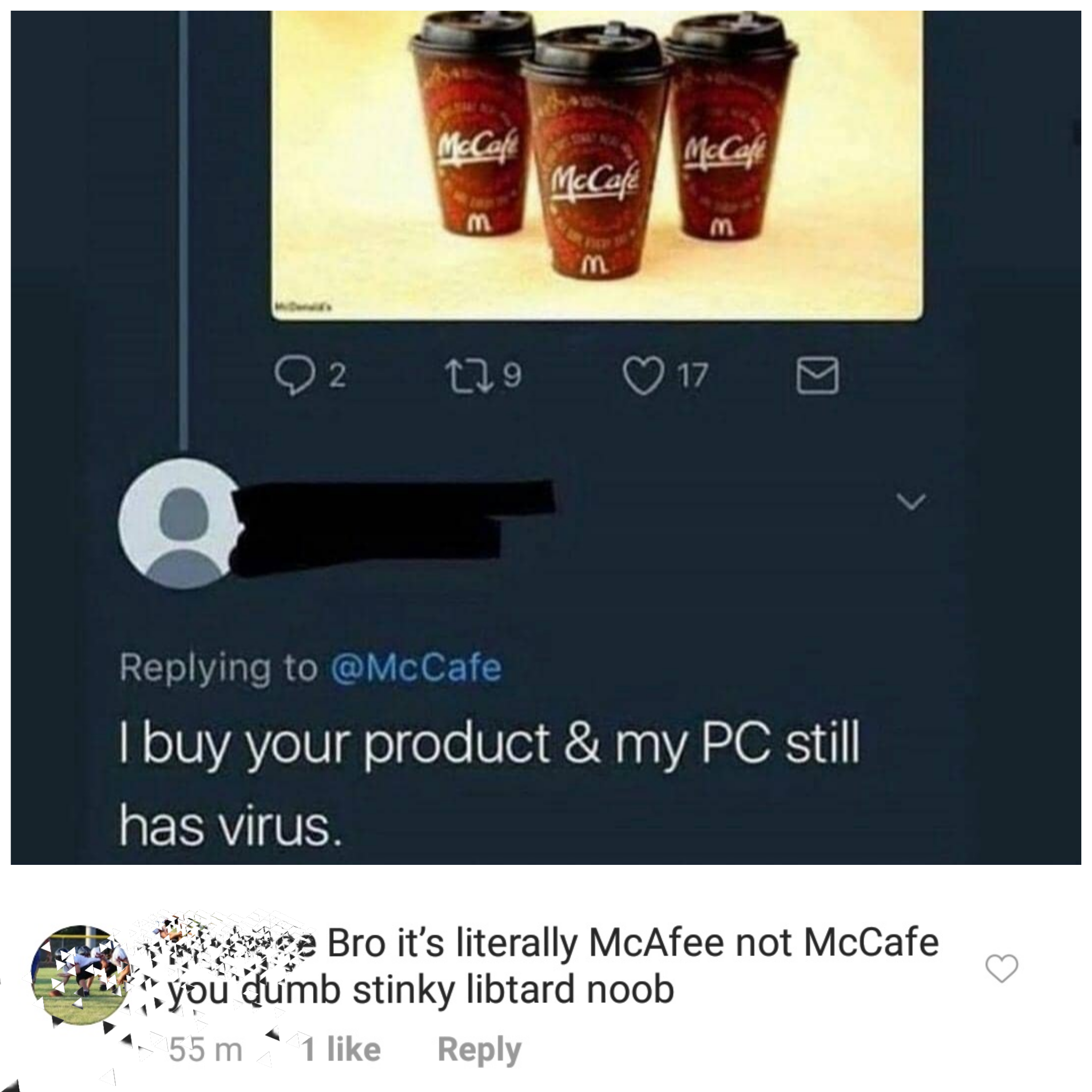 missed - mccafe virus - 02 279 017 I buy your product & my Pc still, has virus. egzace Bro it's literally McAfee not McCafe you dumb stinky libtard noob 55 m 1