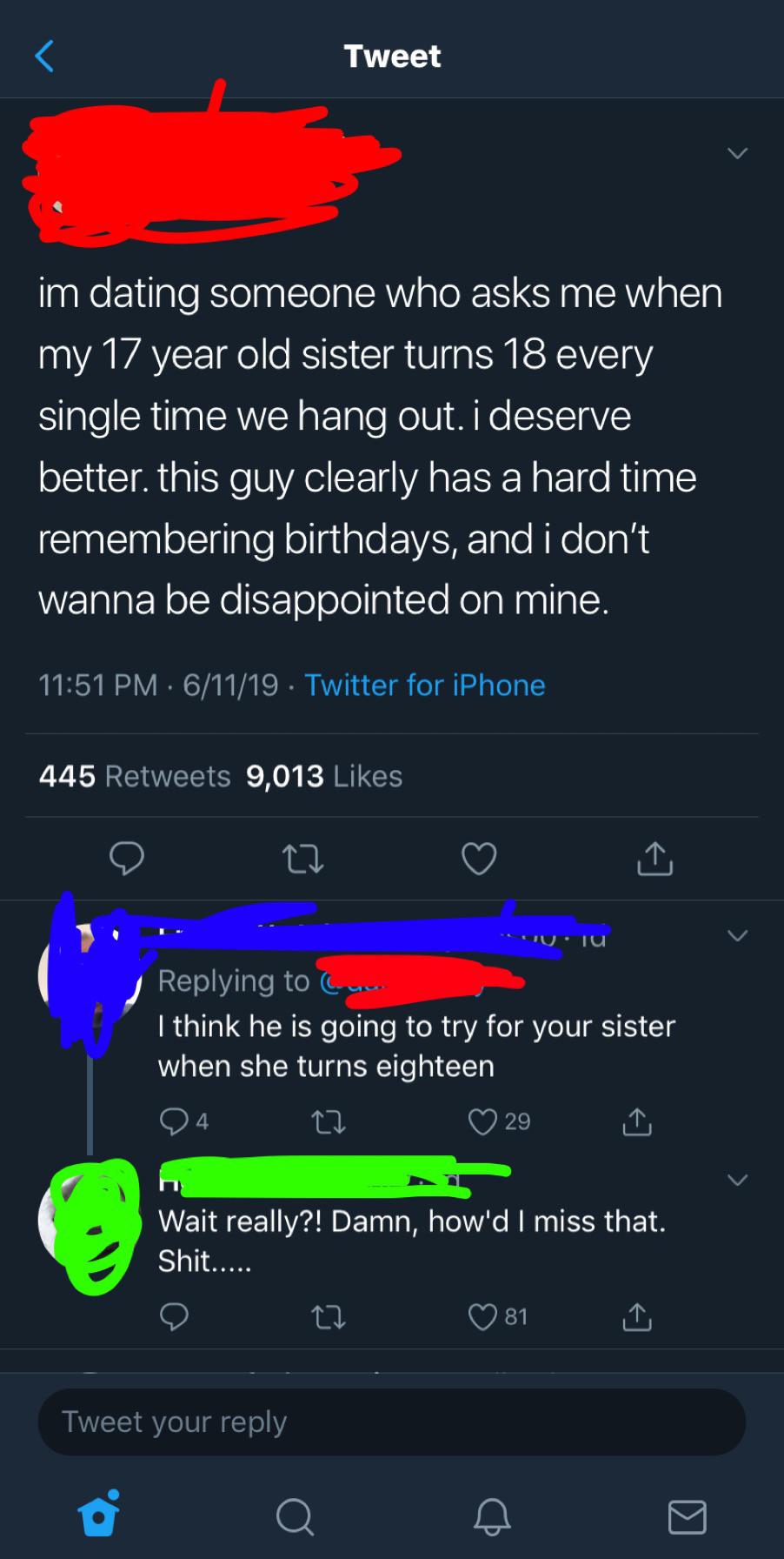 missed - screenshot - Tweet im dating someone who asks me when my 17 year old sister turns 18 every single time we hang out. i deserve better. this guy clearly has a hard time remembering birthdays, and i don't wanna be disappointed on mine. 61119 Twitter