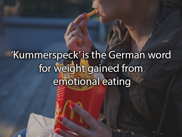 "Kummerspeck' is the German word for weight gained from emotional eating