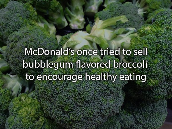 McDonald's once tried to sell bubblegum flavored broccoli to encourage healthy eating