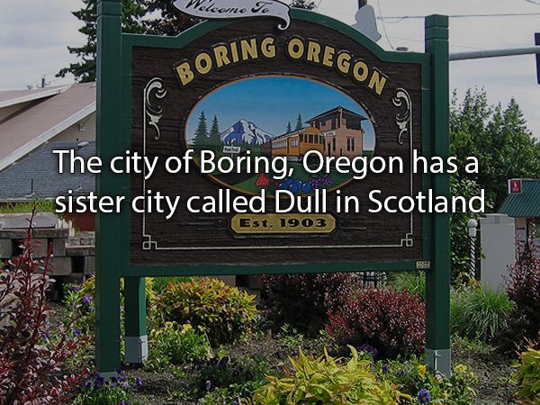 boring cidade - come go Oring Orego The city of Boring, Oregon has a sister city called Dull in Scotland. Est.