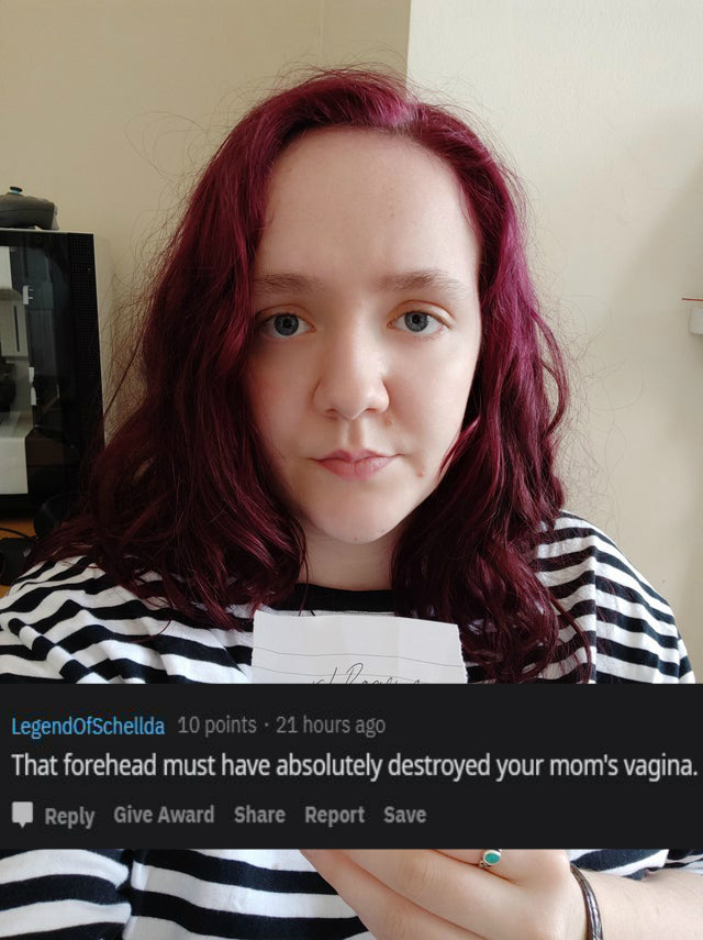 roast - beauty - LegendofSchellda 10 points. 21 hours ago That forehead must have absolutely destroyed your mom's vagina. Give Award Report Save