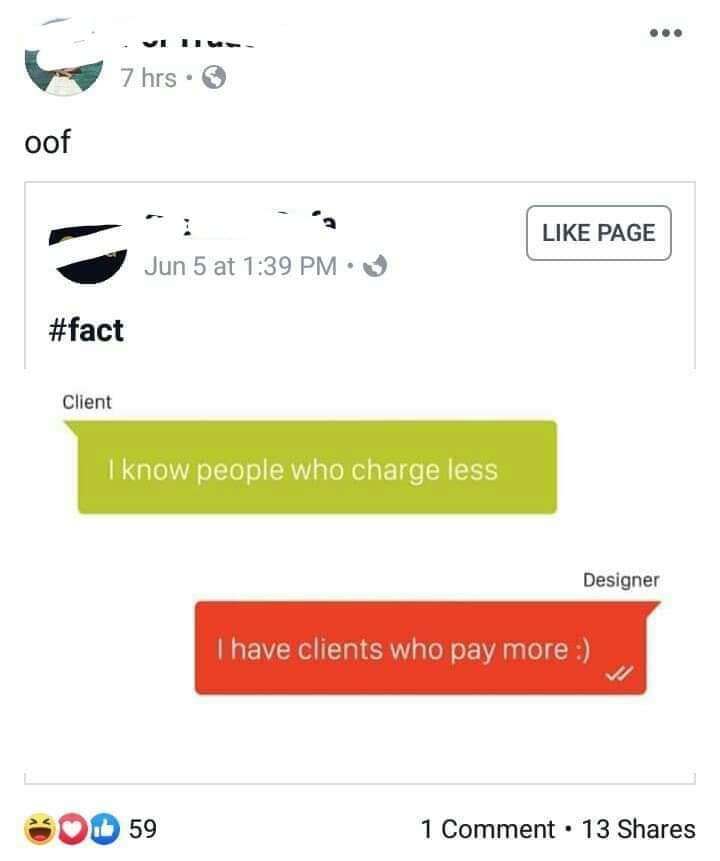 screenshot - 6 7 hrs oof Page Jun 5 at Client I know people who charge less Designer I have clients who pay more Od 59 1 Comment. 13