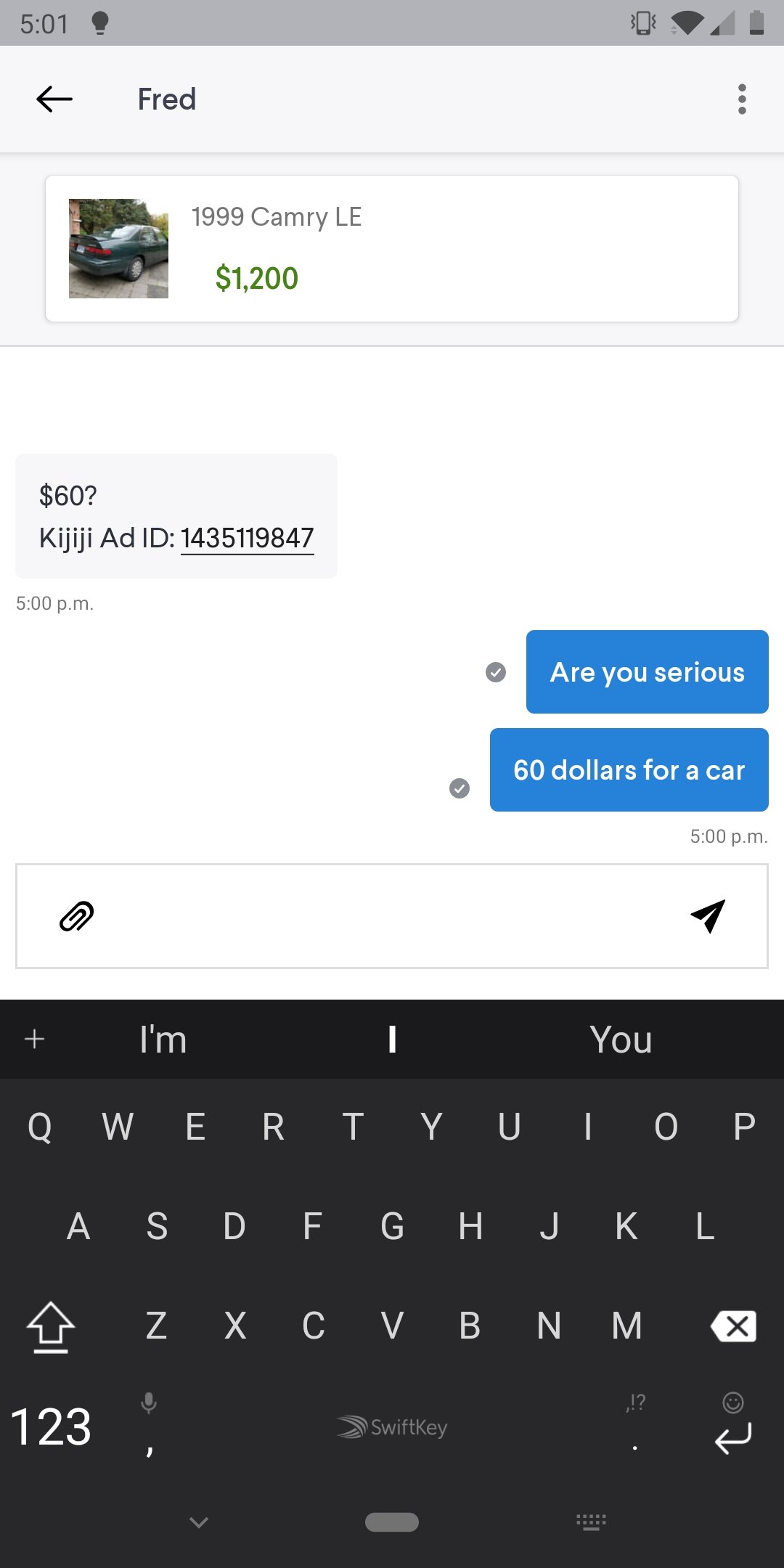 screenshot - ? f Fred 1999 Camry Le $1,200 $60? Kijiji Ad Id 1435119847 p.m. Are you serious 60 dollars for a car p.m. I'm You Qwerty U Top La S D F G H J K L Z X c V B N M 123 switsey SwiftKey o