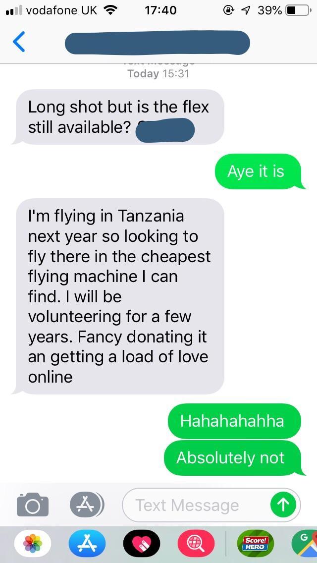 pulls out meat scepter - ... vodafone Uk 7 @ 7 39%O Today Long shot but is the flex still available? Aye it is I'm flying in Tanzania next year so looking to fly there in the cheapest flying machine I can find. I will be volunteering for a few years. Fanc