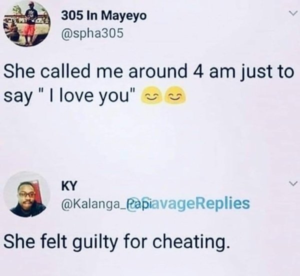 savage clapbacks - 305 In Mayeyo She called me around 4 am just to say "I love you" cc Ky She felt guilty for cheating.