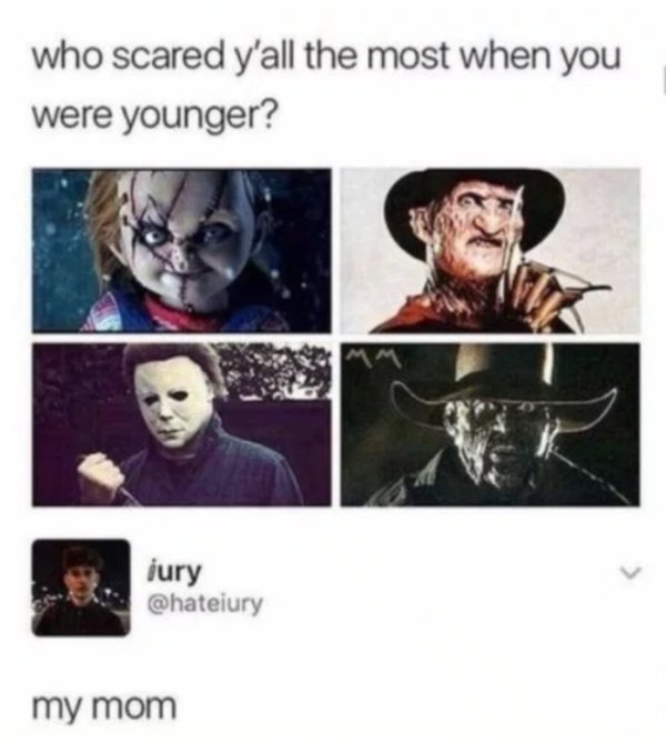 horror movie memes - who scared y'all the most when you were younger? iury my mom