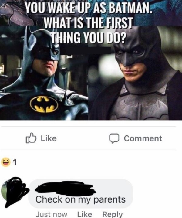 batman the dark knight - You Wake Up As Batman. What Is The First Thing You Do? 0 Comment Check on my parents Just now