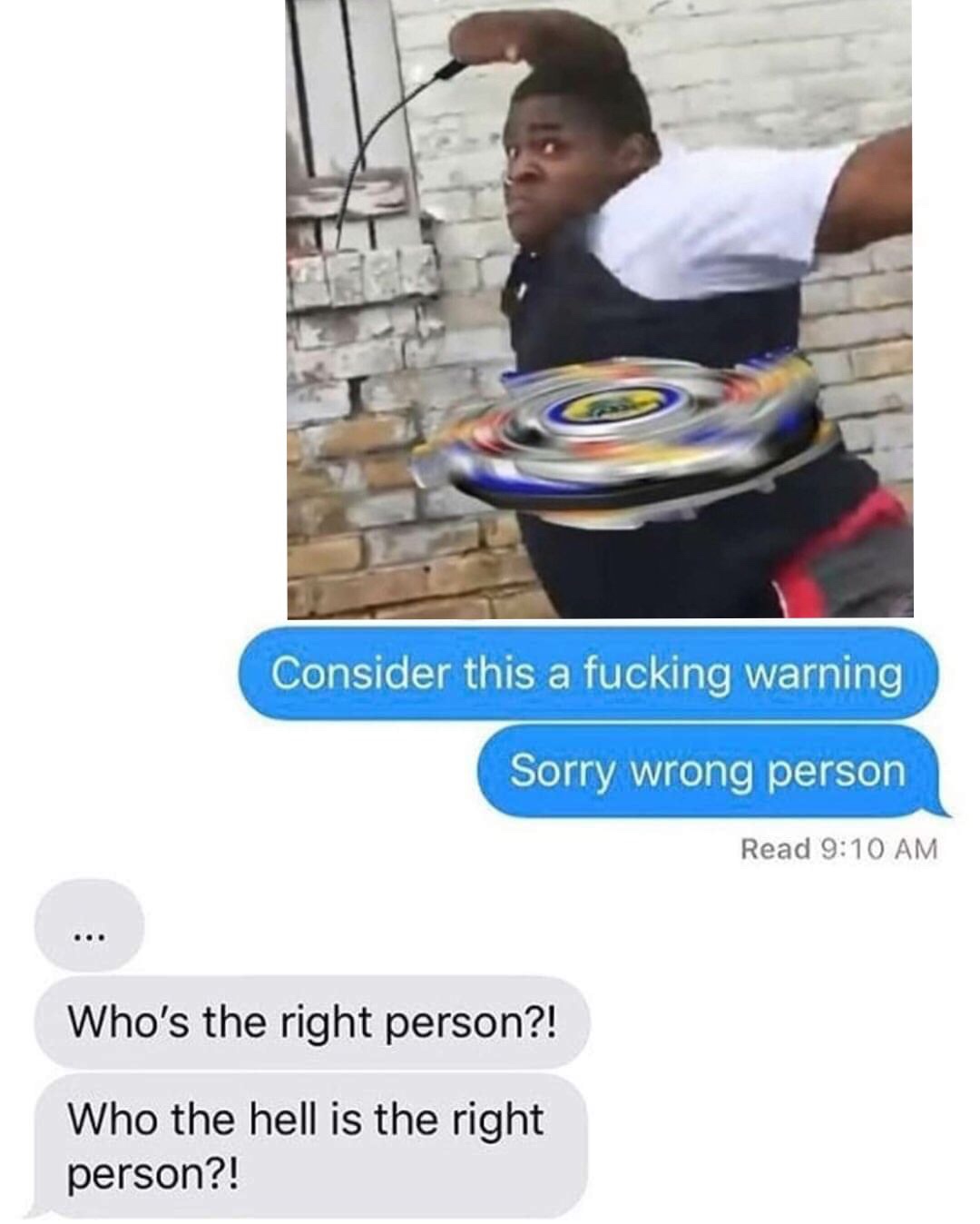 wrong number consider this a fucking warning meme - Consider this a fucking warning Sorry wrong person Read Who's the right person?! Who the hell is the right person?!