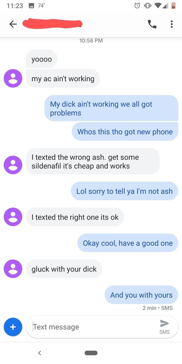 wrong number web page - 74 Di Q7 yoooo my ac ain't working My dick ain't working we all got problems Whos this tho got new phone I texted the wrong ash. get some sildenafil it's cheap and works Lol sorry to tell ya I'm not ash I texted the right one its o