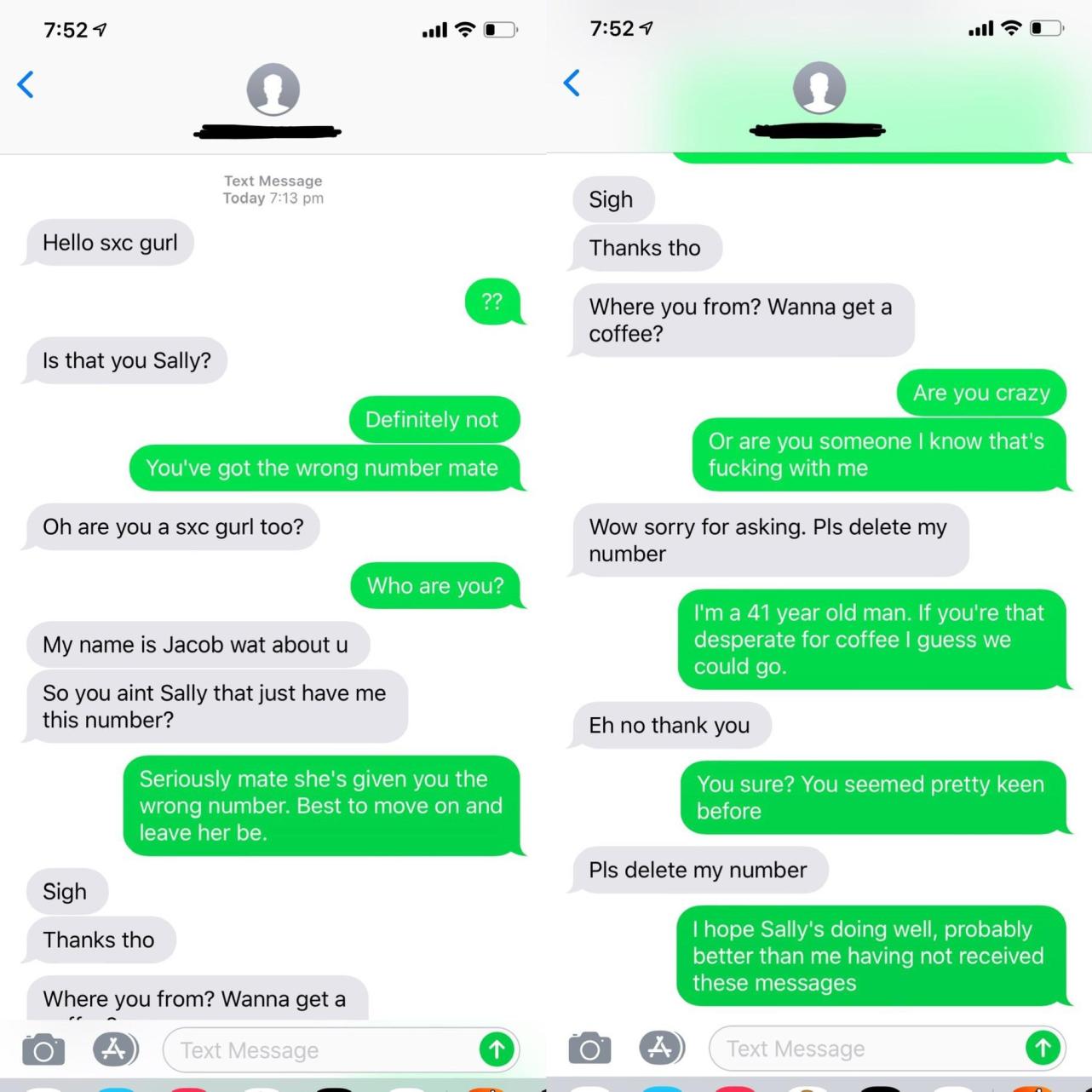 wrong number angle - Text Message Today Sigh Hello sxc gurl Thanks tho Where you from? Wanna get a coffee? Is that you Sally? Are you crazy Definitely not Or are you someone I know that's fucking with me You've got the wrong number mate Oh are you a sxc g