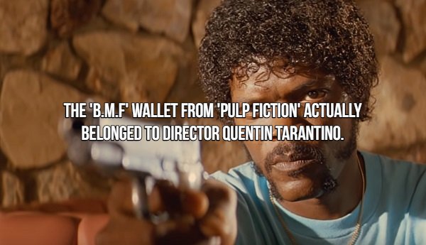 Movie Fact that says samuel lee jackson pulp fiction - The 'B.M.F' Wallet From 'Pulp Fiction' Actually Belonged To Director Quentin Tarantino.