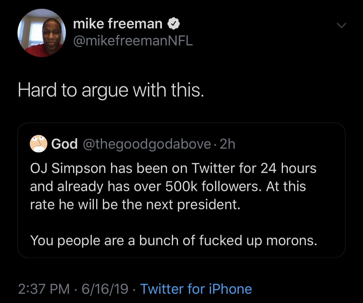 my public ip address - miket C mike freeman Hard to argue with this. O God 2h Oj Simpson has been on Twitter for 24 hours and already has over ers. At this rate he will be the next president. You people are a bunch of fucked up morons. 61619 Twitter for i