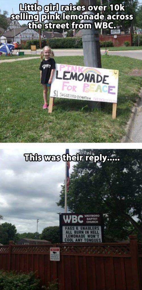 tree - Little girl raises over 10k selling pink lemonade across the street from Wbc. Lemonade For Race Si Suggested Donation This was their .... Wbc Wstrono Baptist Church Fags & Enablers All Burn In Hell Lemonade Won'T Cool Any Tongues