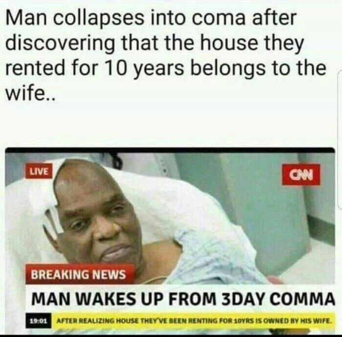 man collapses into coma after discovering - Man collapses into coma after discovering that the house they rented for 10 years belongs to the wife.. Live Cnn Breaking News Man Wakes Up From 3DAY Comma After Realizing House They Ve Been Renting For 10YRS Is