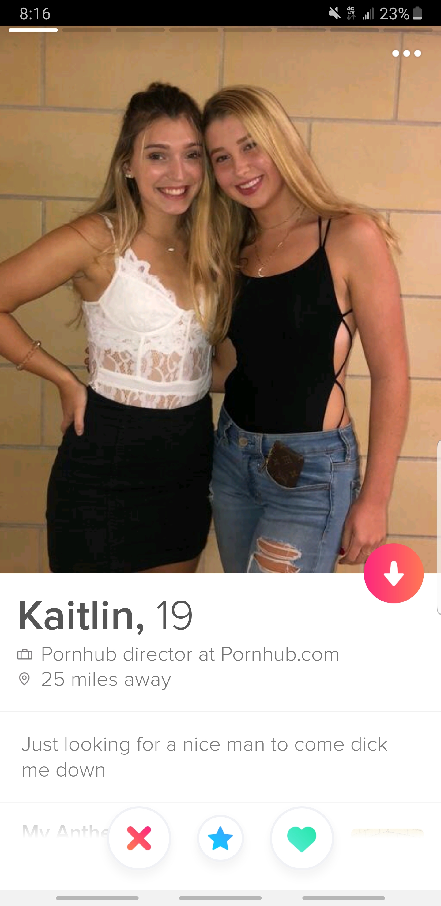 Shameless Tinder profile that says Kaitlin, 19 Pornhub director at Pornhub.com 25 miles away Just looking for a nice man to come dick me down X