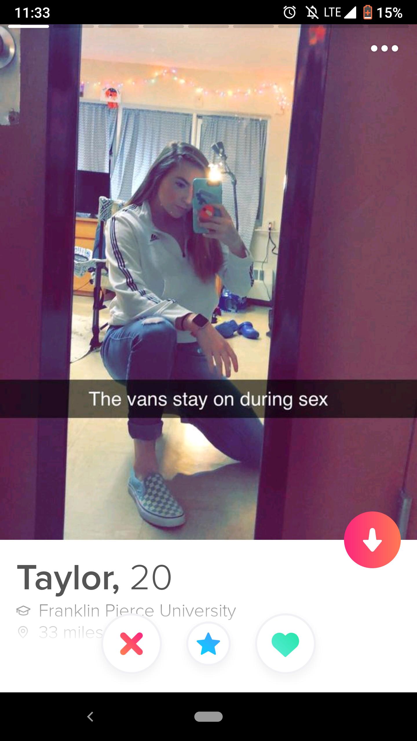 Shameless Tinder profile that says The vans stay on during sex Taylor, 20 Franklin Pierce University 33 miles