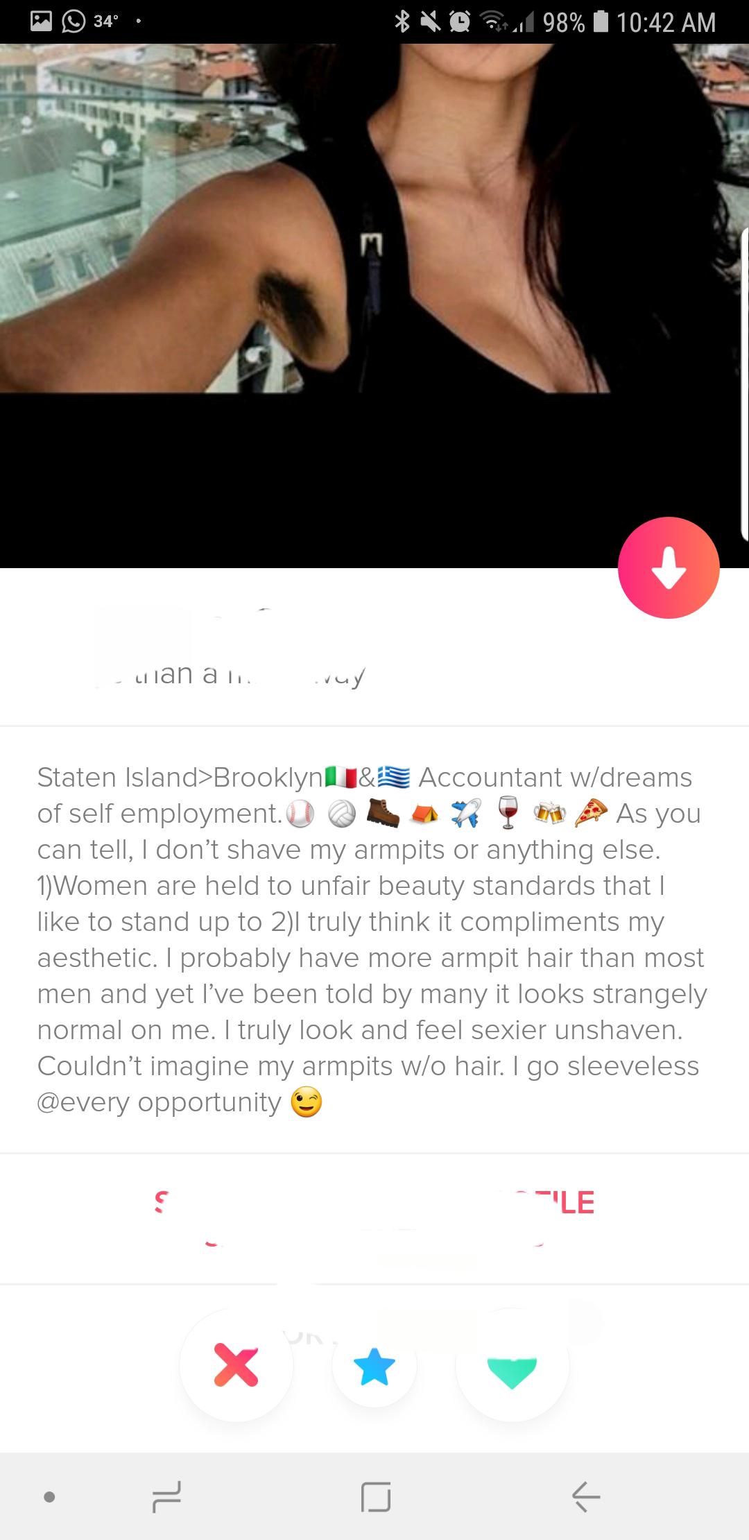 Shameless Tinder profile that says Staten Island>Brooklynl 1& Accountant wdreams of self employment. As you can tell, I don't shave my armpits or anything else. 1 Women are held to unfair beauty standards that | to stand up to 21 truly think it compliment