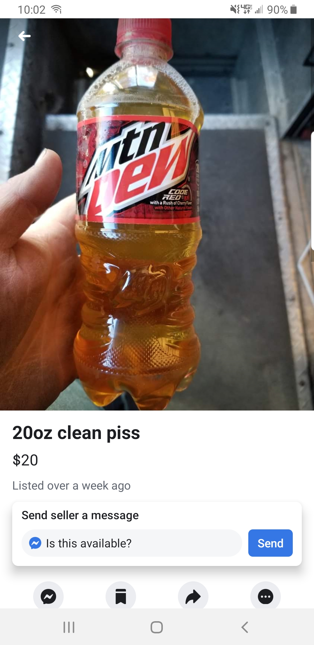 mountain dew - 90% 20oz clean piss $20 Listed over a week ago Send seller a message Is this available? Send