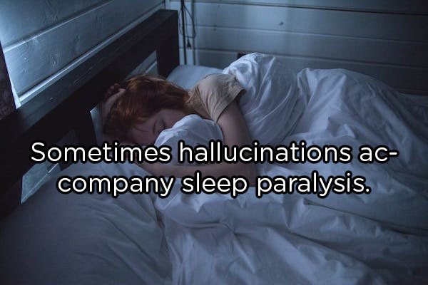 asleep in bed - Sometimes hallucinations ac company sleep paralysis.