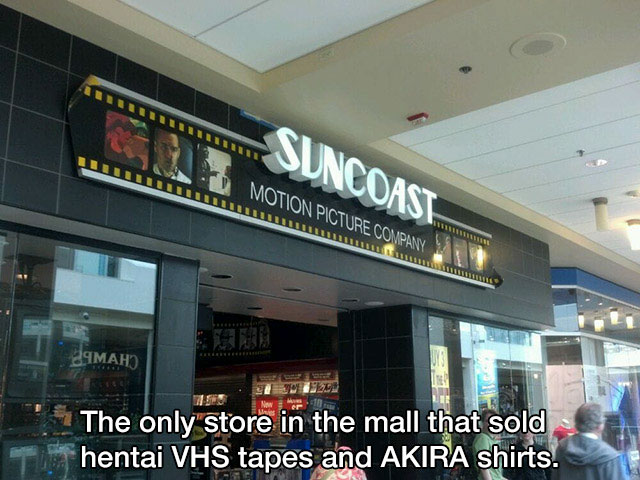 The only store in the mall that sold hentai Vhs tapes and Akira shirts.