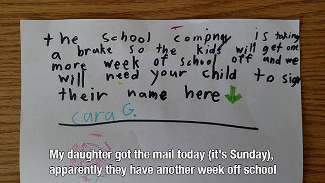 handwriting - the school comping is taking more week of school off and me will need your child to sin their name here cara G. My daughter got the mail today it's Sunday. apparently they have another week off school