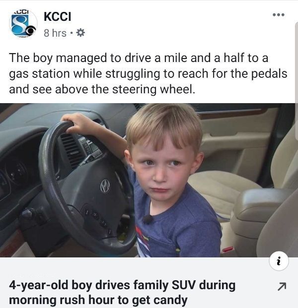 4 year old drives car - Kcci 8 hrs. The boy managed to drive a mile and a half to a gas station while struggling to reach for the pedals and see above the steering wheel. 4yearold boy drives family Suv during morning rush hour to get candy