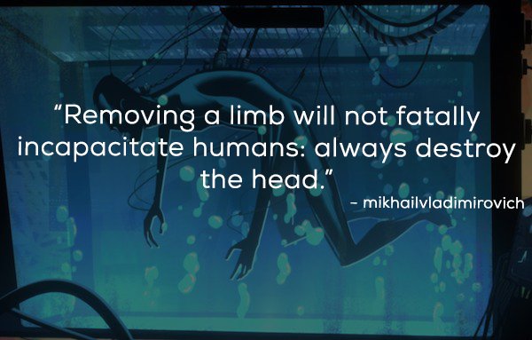 "Removing a limb will not fatally incapacitate humans always destroy the head." mikhailvladimirovich