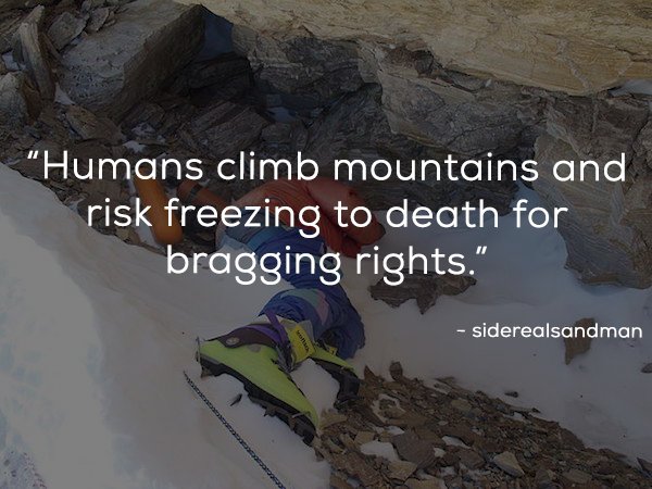 green boots everest - "Humans climb mountains and risk freezing to death for bragging rights." siderealsandman